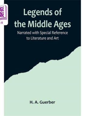 海外直订Legends of the Middle Ages; Narrated with Special Reference to Literature and Ar 中世纪传说;叙述与特别参考