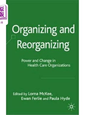 海外直订Organizing and Reorganizing: Power and Change in Health Care Organizations 组织与重组:卫生保健组织的权力与