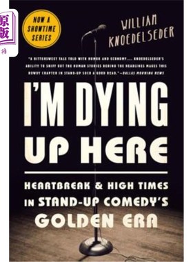 海外直订I'm Dying Up Here: Heartbreak and High Times in Stand-Up Comedy's Golden Era 我要死在这里：单口喜剧黄金时代的心