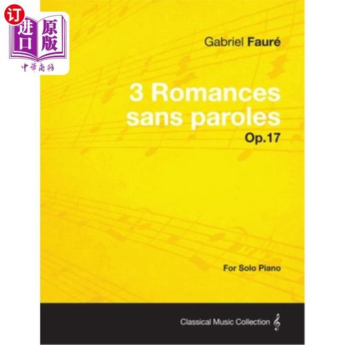海外直订3 Romances sans paroles Op.17 - For Solo Piano (1878) 3没有语言的罗曼史Op.17 -只适用于钢琴(1878)