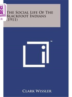 海外直订The Social Life of the Blackfoot Indians (1911) 黑脚印第安人的社会生活（1911）
