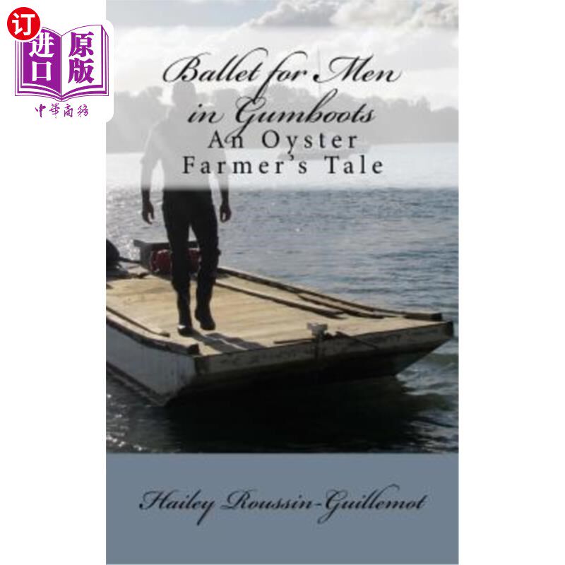 海外直订Ballet for Men in Gumboots: An Oyster Farmer's Tale 穿胶靴的男子芭蕾舞:牡蛎养殖者的故事