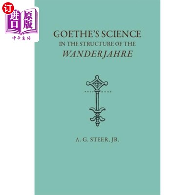 海外直订Goethe's Science in the Structure of the Wanderjahre 歌德的《游子结构中的科学》