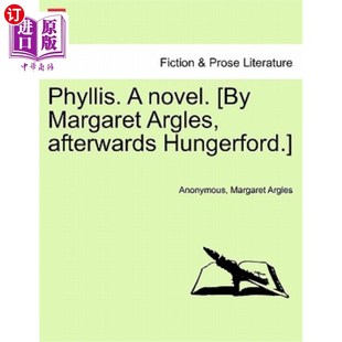 海外直订Phyllis. a Novel. [By Margaret Argles, Afterwards Hungerford.] 菲利斯。一本小说。[作者:Margaret Argles，后H