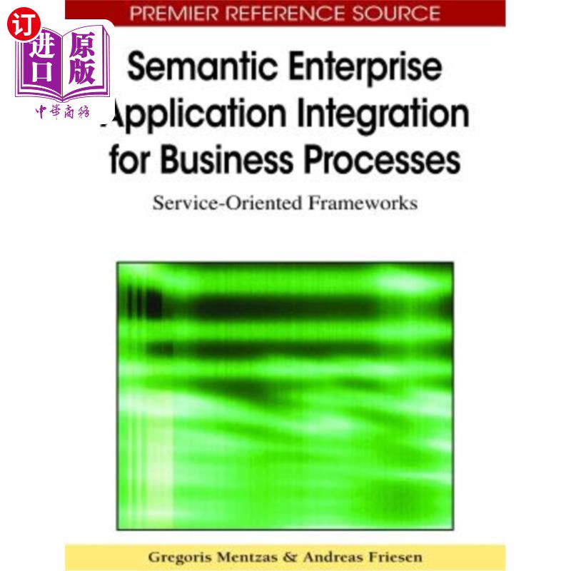 海外直订Semantic Enterprise Application Integration for Business Processes: Service-Orie 面向业务流程的语义企业应用