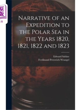 海外直订Narrative of an Expedition to the Polar Sea in the Years 1820, 1821, 1822 and 18 记述1820年、18