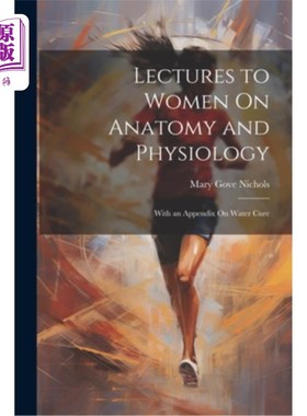 海外直订医药图书Lectures to Women On Anatomy and Physiology: With an Appendix On Water Cure 给妇女的解剖学和生理学