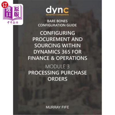 海外直订Configuring Procurement and Sourcing within Dynamics 365 for Finance & Operation 在Dynamics
