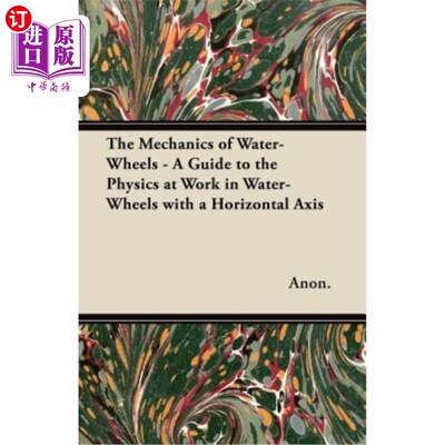 海外直订The Mechanics of Water-Wheels - A Guide to the Physics at Work in Water-Wheels w 水轮机的力学-水平轴水轮机