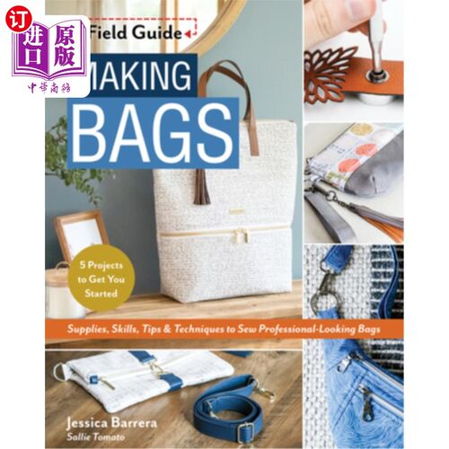 海外直订Making Bags, a Field Guide: Supplies, Skills, Tips & Techniques to Sew Professio 制作包，一个实地指南:用品