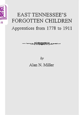 海外直订East Tennessee's Forgotten Children: Apprentices from 1778-1911 东田纳西州被遗忘的孩子:1778-1911年的学徒