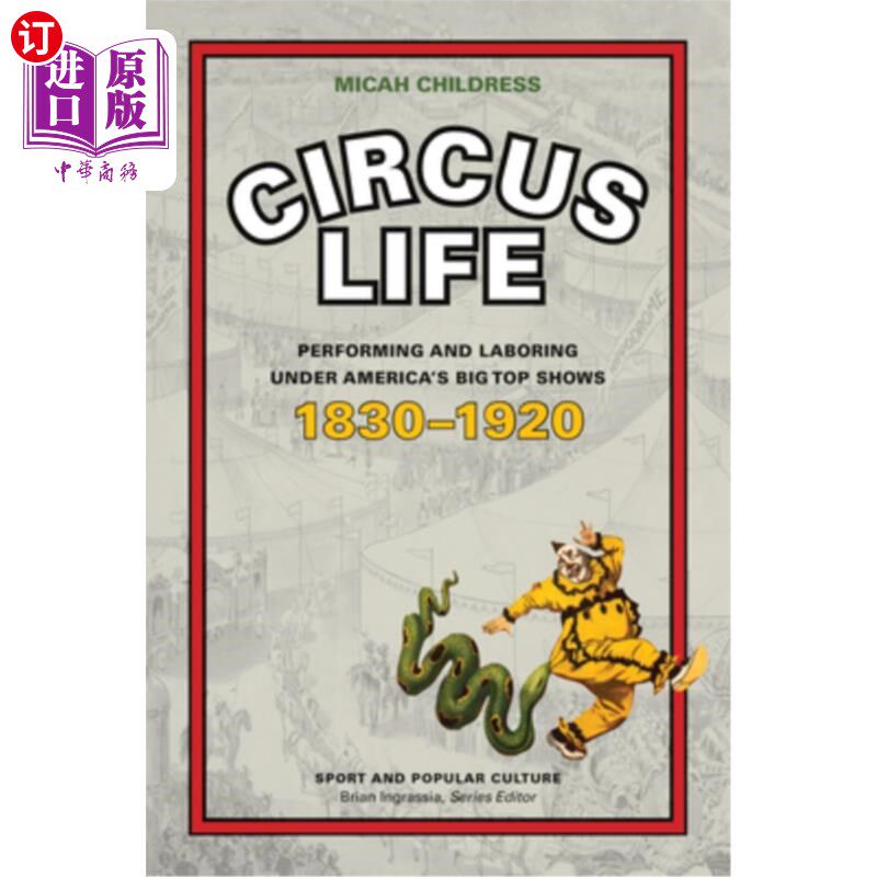 海外直订Circus Life: Performing and Laboring Under America's Big Top Shows, 1830-1920 马戏团生活：1830-19