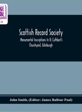 海外直订Scottish Record Society; Monumental Inscriptions In St. Cuthbert'S Churchyard, E 苏格兰记录社会;爱丁堡圣卡