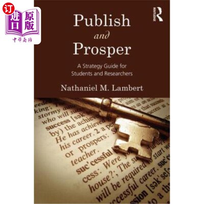 海外直订Publish and Prosper: A Strategy Guide for Students and Researchers 出版和繁荣：学生和研究人员的战略指南