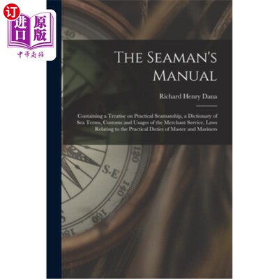 海外直订The Seaman's Manual: Containing a Treatise on Practical Seamanship, a Dictionary 《海员手册》:载有实用航海