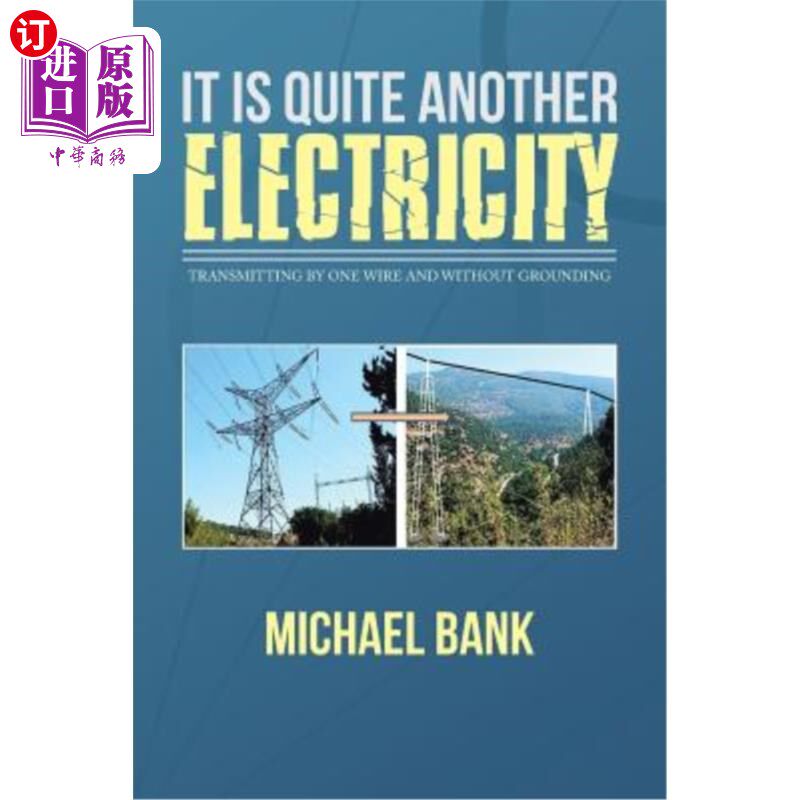 海外直订It Is Quite Another Electricity: Transmitting by One Wire and Without Grounding 这完全是另一种电：用一根电