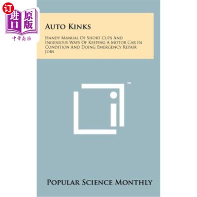 海外直订Auto Kinks: Handy Manual of Short Cuts and Ingenious Ways of Keeping a Motor Car 《汽车怪癖：保持汽车状态和