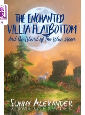 海外直订The Enchanted Villia Flatbottom: The Island of the Blue Moon 被施了魔法的维利亚·弗莱巴顿:蓝月亮岛