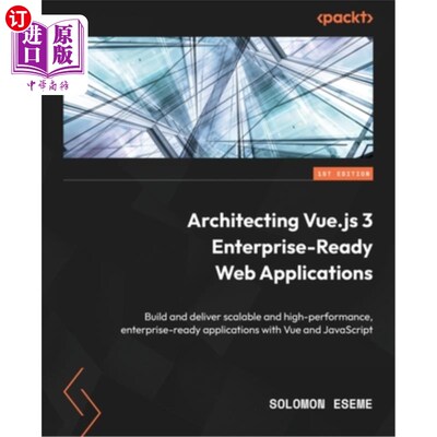 海外直订Architecting Vue.js 3 Enterprise-Ready Web Applications: Build and deliver scala 构建Vue.js 3