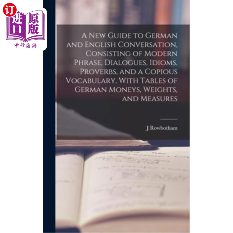 海外直订A New Guide to German and English Conversation, Consisting of Modern Phrase, Dia 新指南德语和英语会话，包括