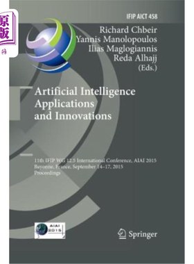 海外直订Artificial Intelligence Applications and Innovations: 11th Ifip Wg 12.5 Internat 人工智能应用与创新：第11届