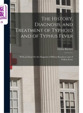 海外直订The History, Diagnosis, and Treatment of Typhoid and of Typhus Fever: With an Es 伤寒与斑疹伤寒的历史、诊断