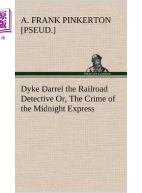 海外直订Dyke Darrel the Railroad Detective Or, The Crime of the Midnight Express 戴克·达雷尔铁路侦探或《午夜快车的
