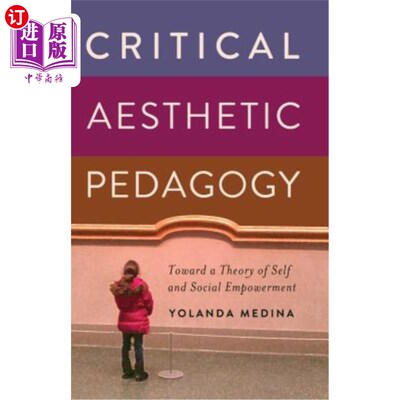 海外直订Critical Aesthetic Pedagogy; Toward a Theory of Self and Social Empowerment 批判美学教育学；走向自我和社会赋权理