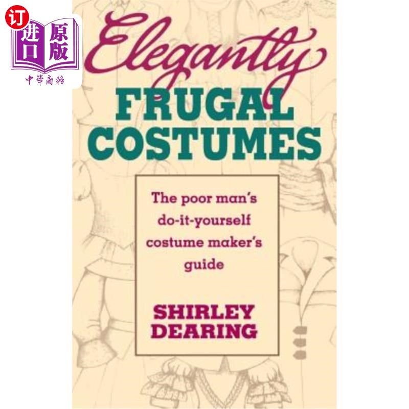 海外直订Elegantly Frugal Costumes: The Poor Man's Do-It-Yourself Costume Maker's Guide 优雅节俭的服装:穷人自己动手