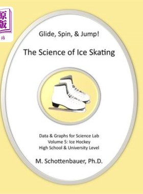 海外直订Glide, Spin, & Jump: The Science of Ice Skating: Volume 5: Data and Graphs for S 滑翔、旋转和跳跃：滑冰科学