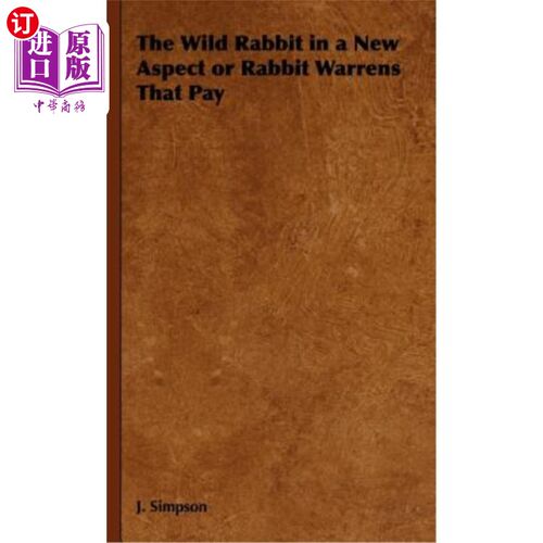 海外直订The Wild Rabbit in a New Aspect or Rabbit Warrens That Pay 野兔在一个新的方面或兔子的沃伦支付