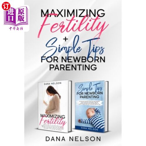 海外直订医药图书Maximizing Fertility + Simple Tips For Newborn Parenting: A Proven Guide to a Su 最大化生育+新生儿