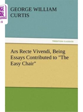 海外直订Ars Recte Vivendi, Being Essays Contributed to the Easy Chair Ars Recte Vivendi，作为对安乐椅的贡献的散文