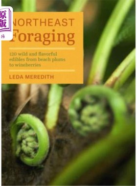 海外直订Northeast Foraging: 120 Wild and Flavorful Edibles from Beach Plums to Wineberri 东北觅食:120种野生风味食物