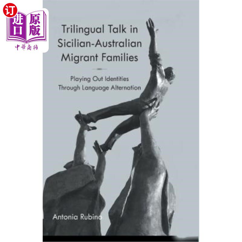 海外直订Trilingual Talk in Sicilian-Australian Migrant Families: Playing Out Identities 西西里-澳大利亚移民家庭中