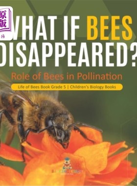 海外直订What If Bees Disappeared? Role of Bees in Pollination Life of Bees Book Grade 5  如果蜜蜂消失了怎么办？蜜蜂