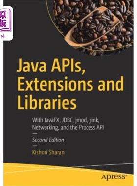 海外直订Java Apis, Extensions and Libraries: With Javafx, Jdbc, Jmod, Jlink, Networking, JavaAPI、扩展