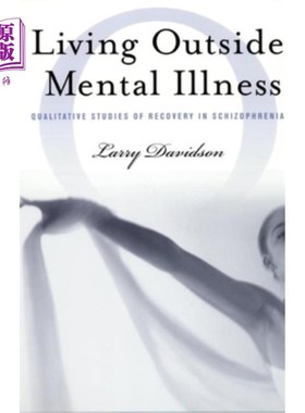 海外直订医药图书Living Outside Mental Illness: Qualitative Studies of Recovery in Schizophrenia 生活在精神疾病之外: