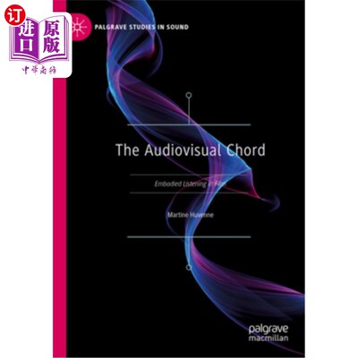 海外直订The Audiovisual Chord: Embodied Listening in Film 视听和弦：电影中体现的倾听