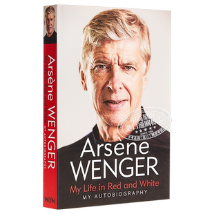 预售 My Life in Red and White 英文原版 我的红白人生 阿尔塞纳 温格自传 平装 前阿森纳足球俱乐部主教练 Arsène Wenger