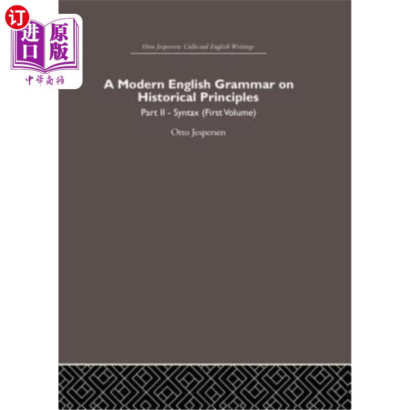 海外直订A Modern English Grammar on Historical Principles: Volume 2, Syntax (First Volum 关于历史原则的现代英语语法