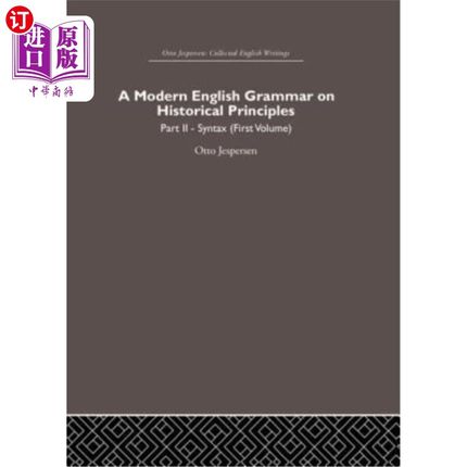 海外直订A Modern English Grammar on Historical Principles: Volume 2, Syntax (First Volum 关于历史原则的现代英语语法
