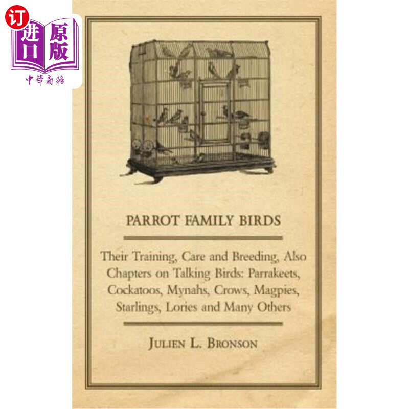 海外直订Parrot Family Birds - Their Training, Care and Breeding, Also Chapters on Talkin 鹦鹉家庭鸟类-他们的训练，