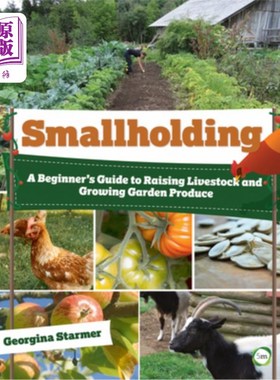 海外直订Smallholding: A Beginner's Guide to Raising Livestock and Growing Garden Produce 小农:饲养家畜和种植园艺产