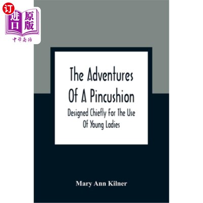 海外直订The Adventures Of A Pincushion: Designed Chiefly For The Use Of Young Ladies 针扎冒险记：主要为年轻女士设计