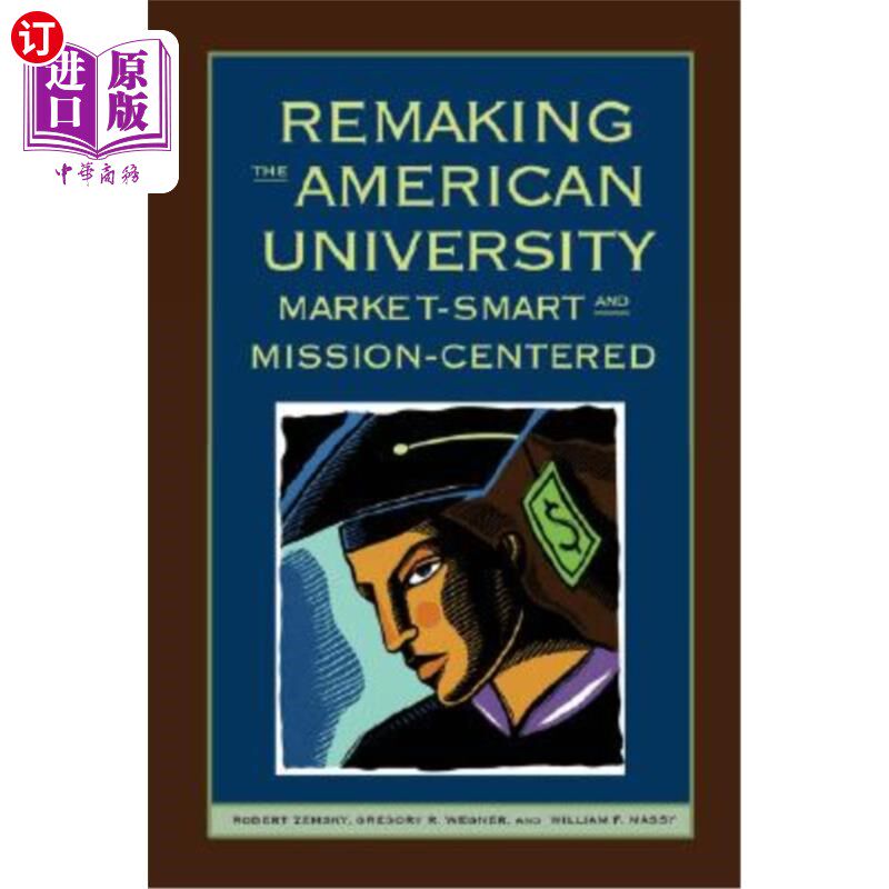 海外直订Remaking the American University: Market-Smart and Mission-Centered 重塑美国大学:以市场为导向,以使命为中心