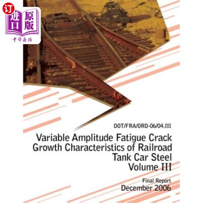 海外直订Variable Amplitude Fatigue Crack Growth Characteristics of Railroad Tank Car Ste 铁路罐车钢变幅疲劳裂纹扩展