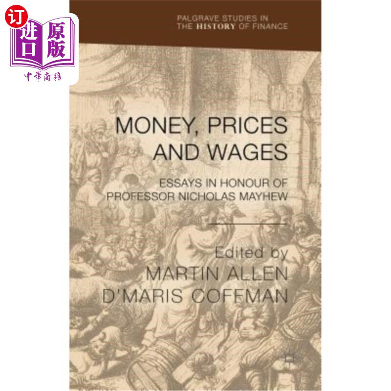 海外直订Money, Prices and Wages: Essays in Honour of Professor Nicholas Mayhew 货币、价格和工资:纪念尼古拉斯·梅休教