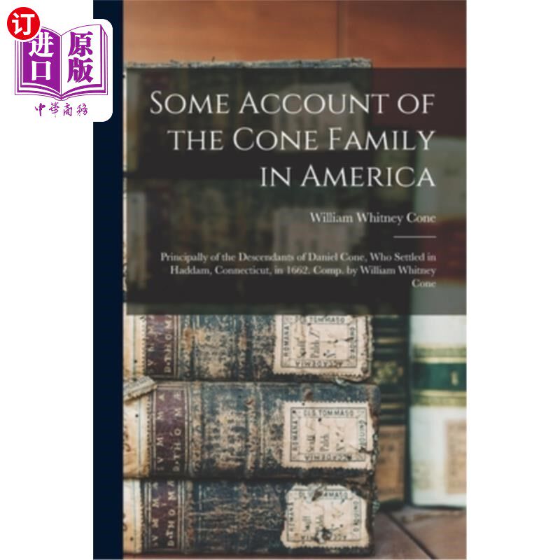 海外直订Some Account of the Cone Family in America: Principally of the Descendants of Da 美国科恩家族的一些记述:主