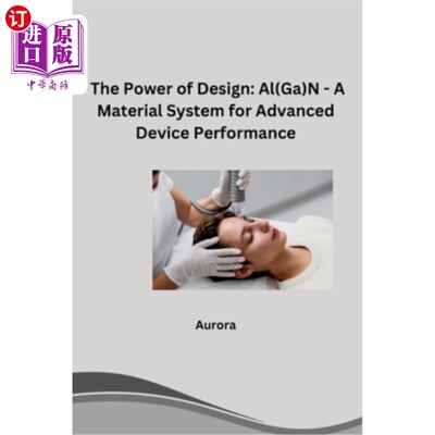 海外直订The Power of Design: Al(Ga)N - A Material System for Advanced Device Performance 设计的力量：先进器件性能的